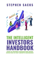 The Intelligent Investors Handbook: How To Sensibly Manage Risk When Investing In Fast Growth Businesses 1913713520 Book Cover