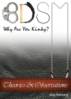 BDSM Theories and Observations: Why Are You Kinky? 0993322476 Book Cover