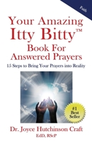 Your Amazing Itty Bitty™ Book For Answered Prayers: 15 Steps to Bring Your Prayers into Reality 1950326691 Book Cover