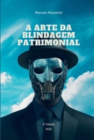 A Arte Da Blindagem Patrimonial (Portuguese Edition) 6526634036 Book Cover