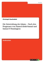 Die Entwicklung des Islams - Nach den Prognosen von Hamed Abdel-Samad und Samuel P. Huntington 3640898435 Book Cover