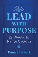 Lead with Purpose: 52 Weeks to Ignite Growth B0DT4XJF84 Book Cover