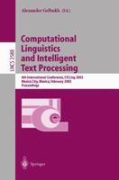 Computational Linguistics and Intelligent Text Processing: 4th International Conference, CICLing 2003, Mexico City, Mexico, February 16-22, 2003. Proceedings 3540005323 Book Cover