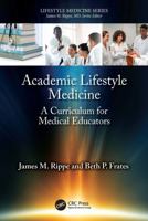 Academic Lifestyle Medicine: A Curriculum for Medical Educators 1041048092 Book Cover
