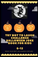 try not to laugh challenge halloween joke book for kids 6-12: joke book for buys and girls, kids halloween jokes ever, halloween jokes book for kids 6 B08L3Q6GBD Book Cover