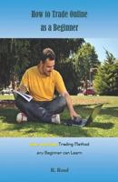 How to Trade Online as a Beginner: Easy and Fast Trading Method any Beginner can Learn 1790182417 Book Cover