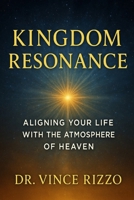 Kingdom Resonance: Aligning Your Life With the Atmosphere of Heaven B0G4JKGR85 Book Cover