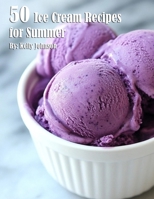 50 Ice Cream Recipes for Summer B0DQ6K2WXR Book Cover