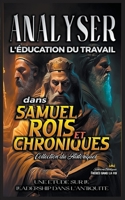 Analyser l'éducation du Travail dans Samuel, Rois et Chroniques (L'Éducation Au Travail Dans La Bible) B0C9W6L4N9 Book Cover
