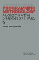 Programming Methodology: A Collection of Articles by Members of Ifip Wg2.3 (Texts and Monographs in Computer Science) 0387903291 Book Cover