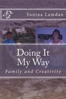 Doing It My Way: Family and Creativity 1500605441 Book Cover