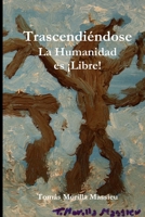 Trascendiéndose... La Humanidad es ¡Libre! 1291608982 Book Cover