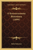 A Kozszerzemeny Biztositasa (1899) 1167422740 Book Cover