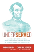 Underserved: Harnessing the Principles of Lincoln's Vision for Reconstruction for Today's Forgotten Communities B0D1P6HPJY Book Cover