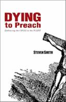 Dying to Preach: Embracing the Cross in the Pulpit 0825438977 Book Cover