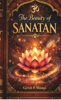 The Beauty of Sanatan: A Journey Into Eternal Wisdom B0GSH725X8 Book Cover
