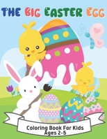 The Big Easter Egg Coloring Book For Kids Ages 2-5: A Collection of Fun and Easy Happy Easter Eggs Coloring Pages for Kids B08Y4T74C1 Book Cover