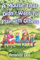 A Mouse That Didn't Want to Play with Others : A Bedtime Story for Little Children 1087357209 Book Cover