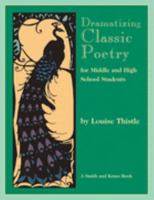 Dramatizing Classic Poetry: For Middle and High School Students (Young Actors Series) 1575251558 Book Cover