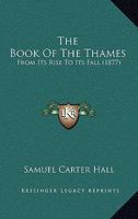 Book of the Thames: From Its Rise to Its Fall 1241564302 Book Cover