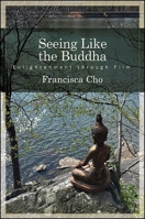 Seeing Like the Buddha: Enlightenment Through Film 143846438X Book Cover