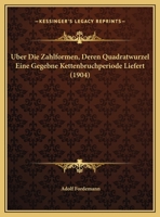 Uber Die Zahlformen, Deren Quadratwurzel Eine Gegebne Kettenbruchperiode Liefert 1160289506 Book Cover