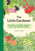 The Little Gardener: Helping Children to Connect with the Natural World 1616898607 Book Cover