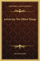 Artists Say The Silliest Things 1163178810 Book Cover