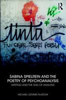 Sabina Spielrein and the Poetry of Psychoanalysis: Writing and the End of Analysis 036700142X Book Cover