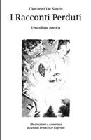 I Racconti Perduti - Una Silloge Poetica B0BQ93BR1K Book Cover