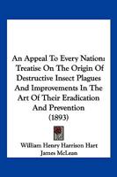 An Appeal to Every Nation: Treatise on the Origin of Destructive Insect Plagues and Improvements in the Art of Their Eradication and Prevention ( 1120147808 Book Cover
