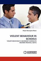 VIOLENT BEHAVIOUR IN SCHOOLS: VIOLENT BEHAVIOUR IS SECONDARY SCHOOLS IN WESTERN PROVINCE, KENYA 3843383332 Book Cover