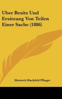 Uber Besitz Und Ersitzung Von Teilen Einer Sache (1886) 1160036632 Book Cover