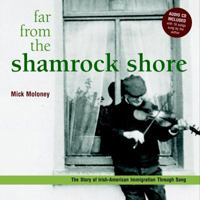 Far From the Shamrock Shore: The Story of Irish-American Immigration Through Song 0609607200 Book Cover