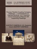 Thomas Flexible Coupling Company, Petitioner, v. Commissioner of Internal Revenue. U.S. Supreme Court Transcript of Record with Supporting Pleadings 1270345699 Book Cover