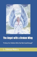 The Angel with a Broken Wing: "A Story for Children Who Feel Not Good Enough" 1733252061 Book Cover