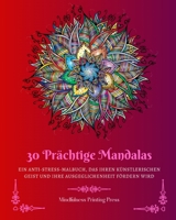 30 Prächtige Mandalas: Ein Anti-Stress-Malbuch, das Ihren künstlerischen Geist anregen wird B0C4Z4GFK4 Book Cover