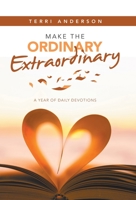 Make the Ordinary Extraordinary: A Year of Daily Devotions 1982263954 Book Cover