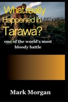 What really happened in Tarawa?: One if the world's most bloody battle B0C79JTJZV Book Cover