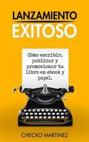 Lanzamiento Exitoso: C�mo Escribir, Publicar Y Promocionar Tu Libro En eBook Y Papel 1545346755 Book Cover