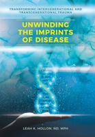 Unwinding the Imprints of Disease: Transforming Intergenerational and Transgenerational Trauma B0F94BC4G9 Book Cover