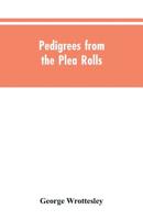 Pedigrees from the plea rolls: collected from the pleadings in the various courts of law, A.D. 1200 to 1500 9353605040 Book Cover