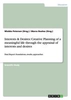 Interests & Desires: Creative Planning of a meaningful life through the appraisal of interests and desires: Final Report: foundations, results, approaches 3640613678 Book Cover