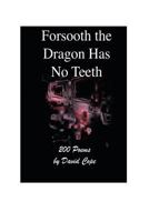 Forsooth The Dragon Has No Teeth 1539461599 Book Cover