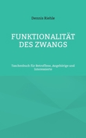 Funktionalität des Zwangs: Taschenbuch für Betroffene, Angehörige und Interessierte 375623195X Book Cover