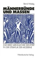 Mannerbunde Und Massen: Zur Krise Mannlicher Identitat in Der Literatur Der Moderne 3531121634 Book Cover