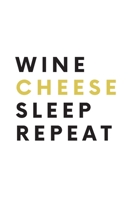 Wine Cheese Sleep Repeat: (White Blank Lined Journal) 1671727290 Book Cover