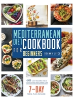 Mediterranean Diet Cookbook for Beginners: 601 Easy Recipes for A Tastier and Healthier Life 1801116504 Book Cover