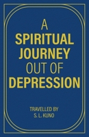 A Spiritual Journey Out of Depression: (Through Prose and Poetry) 103916904X Book Cover