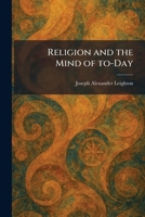 Religion and the Mind of To-Day 1025485327 Book Cover